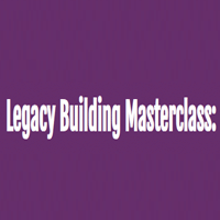 Legacy Building Masterclass